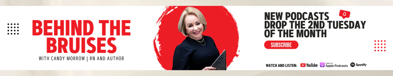 Behind the Bruises, with Candy Morrow, RN and Author — new podcasts drop the 2nd Tuesday of the month. Subscribe and listen on YouTube, Apple Podcasts, or Spotify.